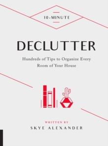 10-Minute Declutter : Hundreds of Tips to Organize Every Room of Your House, Hardback Book 10-Minute Declutter : Hundreds of Tips to Organize Every Room of Your House, Hardback Book