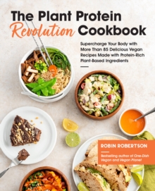 The Plant Protein Revolution Cookbook : Supercharge Your Body with More Than 85 Delicious Vegan Recipes Made with Protein-Rich Plant-Based Ingredients, Paperback / softback Book The Plant Protein Revolution Cookbook : Supercharge Your Body with More Than 85 Delicious Vegan Recipes Made with Protein-Rich Plant-Based Ingredients, Paperback / softback Book