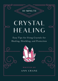 10-Minute Crystal Healing : Easy Tips for Using Crystals for Healing, Shielding, and Protection, Hardback Book 10-Minute Crystal Healing : Easy Tips for Using Crystals for Healing, Shielding, and Protection, Hardback Book