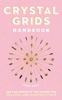 Crystal Grids Handbook : Use The Power Of The Stones For Healing And Manifestation