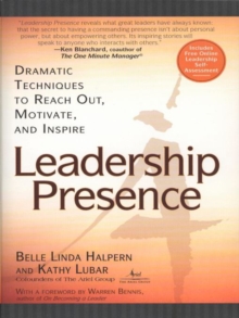 Leadership Presence : Dramatic Techniques to Reach out Motivate and Inspire