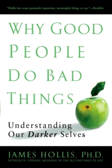Why Good People Do Bad Things : Understanding Our Darker Selves, Paperback / softback Book Why Good People Do Bad Things : Understanding Our Darker Selves, Paperback / softback Book
