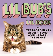 Lil BUB's Lil Book : The Extraordinary Life of the Most Amazing Cat on the Planet, Hardback Book Lil BUB's Lil Book : The Extraordinary Life of the Most Amazing Cat on the Planet, Hardback Book