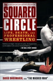 The Squared Circle : Life, Death and Professional Wrestling, Paperback Book The Squared Circle : Life, Death and Professional Wrestling, Paperback Book