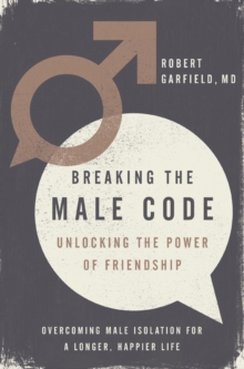 Breaking the Male Code : Unlocking the Power of Friendship, Hardback Book Breaking the Male Code : Unlocking the Power of Friendship, Hardback Book