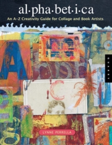 Alphabetica : An A-Z Creativity Guide for Collage and Book Artists, Paperback Book Alphabetica : An A-Z Creativity Guide for Collage and Book Artists, Paperback Book