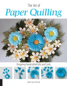 The Art of Paper Quilling : Designing Handcrafted Gifts and Cards, Paperback Book The Art of Paper Quilling : Designing Handcrafted Gifts and Cards, Paperback Book