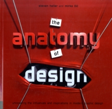 Anatomy of Design : Uncovering the Influences and Inspiration in Modern Graphic Design, Paperback Book Anatomy of Design : Uncovering the Influences and Inspiration in Modern Graphic Design, Paperback Book
