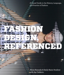 Fashion Design, Referenced : A Visual Guide to the History, Language, and Practice of Fashion, Hardback Book Fashion Design, Referenced : A Visual Guide to the History, Language, and Practice of Fashion, Hardback Book