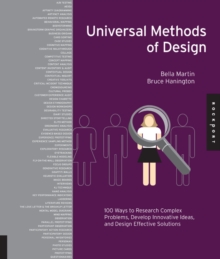 Universal Methods of Design : 100 Ways to Research Complex Problems, Develop Innovative Ideas, and Design Effective Solutions, Hardback Book Universal Methods of Design : 100 Ways to Research Complex Problems, Develop Innovative Ideas, and Design Effective Solutions, Hardback Book