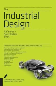The Industrial Design Reference & Specification Book : Everything Industrial Designers Need to Know Every Day, Paperback / softback Book The Industrial Design Reference & Specification Book : Everything Industrial Designers Need to Know Every Day, Paperback / softback Book