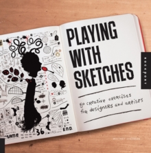 Playing with Sketches : 50 Creative Exercises for Designers and Artists, Paperback Book Playing with Sketches : 50 Creative Exercises for Designers and Artists, Paperback Book