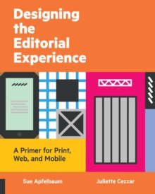 Designing the Editorial Experience : A Primer for Print, Web, and Mobile, Paperback / softback Book Designing the Editorial Experience : A Primer for Print, Web, and Mobile, Paperback / softback Book