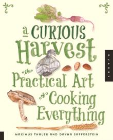 A Curious Harvest : The Practical Art of Cooking Everything, Paperback / softback Book A Curious Harvest : The Practical Art of Cooking Everything, Paperback / softback Book
