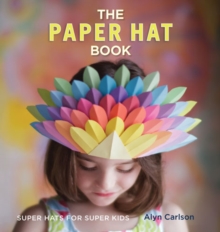 The Paper Hat Book : Super Hats for Super Kids, Paperback / softback Book The Paper Hat Book : Super Hats for Super Kids, Paperback / softback Book