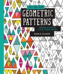 Just Add Color: Geometric Patterns : 30 Original Illustrations to Color, Customize, and Hang, Paperback Book Just Add Color: Geometric Patterns : 30 Original Illustrations to Color, Customize, and Hang, Paperback Book