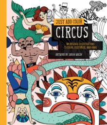 Just Add Color: Circus : 30 Original Illustrations to Color, Customize, and Hang, Paperback / softback Book Just Add Color: Circus : 30 Original Illustrations to Color, Customize, and Hang, Paperback / softback Book