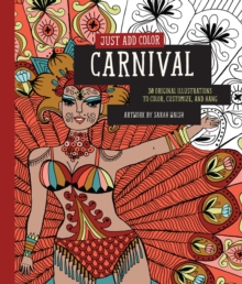 Just Add Color: Carnival : 30 Original Illustrations to Color, Customize, and Hang, Paperback Book Just Add Color: Carnival : 30 Original Illustrations to Color, Customize, and Hang, Paperback Book