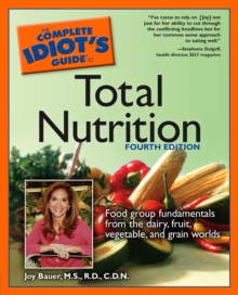 Complete Idiot's Guide to Total Nutrition : Food Group Fundamentals from the Dairy, Fruit, Vegetable, and Grain Worlds, Paperback Book Complete Idiot's Guide to Total Nutrition : Food Group Fundamentals from the Dairy, Fruit, Vegetable, and Grain Worlds, Paperback Book