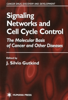 Signaling Networks and Cell Cycle Control : The Molecular Basis of Cancer and Other Diseases