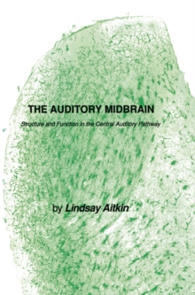 The Auditory Midbrain : Structure and Function in the Central Auditory Pathway