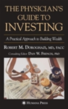 The Physician's Guide to Investing : A Practical Approach to Building Wealth