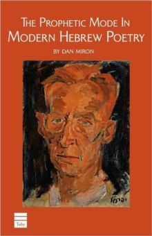 The Prophetic Mode in Modern Hebrew Poetry, Paperback / softback Book The Prophetic Mode in Modern Hebrew Poetry, Paperback / softback Book