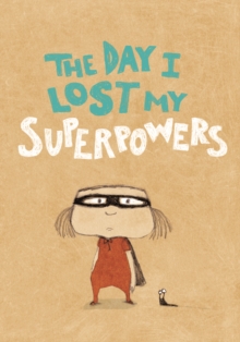The Day I Lost My Superpowers, Hardback Book The Day I Lost My Superpowers, Hardback Book
