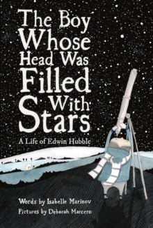 The Boy Whose Head Was Filled with Stars : A Life of Edwin Hubble