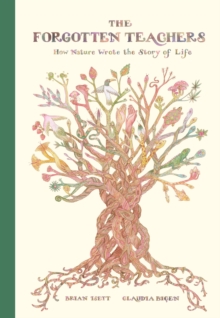 The Forgotten Teachers : How Nature Wrote theStory of Life