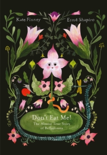 Dont Eat Me! The Almost True Story of Belladonna : The Almost True Story of Belladonna