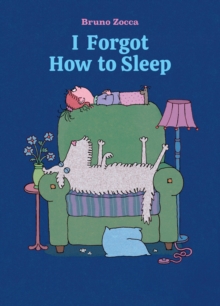 I Forgot How to Sleep : A Bedtime Story