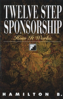 Twelve Step Sponsorship : How It Works