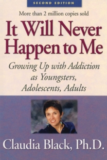 It Will Never Happen to Me : Growing Up with Addiction As Youngsters, Adolescents, Adults, EPUB eBook It Will Never Happen to Me : Growing Up with Addiction As Youngsters, Adolescents, Adults, EPUB eBook
