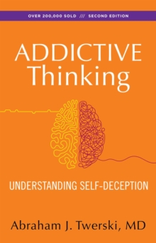 Addictive Thinking : Understanding Self-Deception