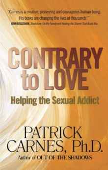 Contrary to Love : Helping the Sexual Addict