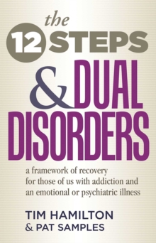 The Twelve Steps And Dual Disorders : A Framework Of Recovery For Those Of Us With Addiction & An Emotional Or Psychiatric Illness