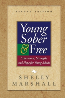 Young Sober and Free : Experience, Strength, and Hope for Young Adults