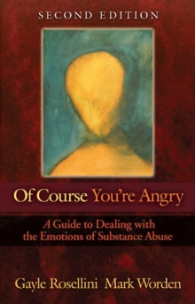 Of Course You're Angry : A Guide to Dealing with the Emotions of Substance Abuse