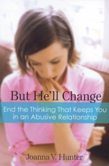 But He'll Change : End the Thinking That Keeps You in an Abusive Relationship