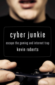 Cyber Junkie : Escape the Gaming and Internet Trap