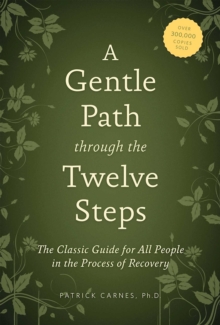 A Gentle Path through the Twelve Steps : The Classic Guide for All People in the Process of Recovery