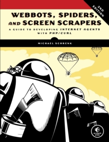 Webbots, Spiders, And Screen Scrapers, 2nd Edition, Paperback / softback Book Webbots, Spiders, And Screen Scrapers, 2nd Edition, Paperback / softback Book