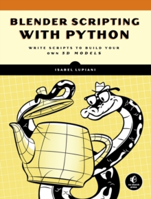 Blender Scripting With Python : Write Scripts to Build Your Own 3D Models, Paperback / softback Book Blender Scripting With Python : Write Scripts to Build Your Own 3D Models, Paperback / softback Book