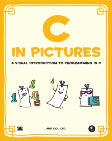 C In Pictures : A Visual Introduction to Programming in C, Paperback / softback Book C In Pictures : A Visual Introduction to Programming in C, Paperback / softback Book
