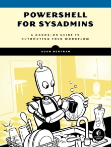 Powershell For Sysadmins : Workflow Automation Made Eas