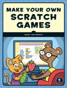 Make Your Own Scratch Games, Paperback / softback Book Make Your Own Scratch Games, Paperback / softback Book