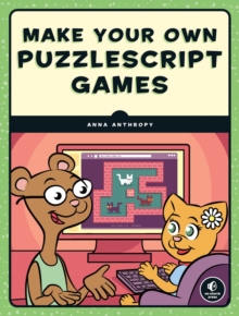 Make Your Own Puzzlescript Games, Paperback / softback Book Make Your Own Puzzlescript Games, Paperback / softback Book