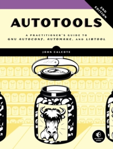 Autotools, 2nd Edition : A Practitioner's Guide to GNU Autoconf, Automake, and Libtool, Paperback / softback Book Autotools, 2nd Edition : A Practitioner's Guide to GNU Autoconf, Automake, and Libtool, Paperback / softback Book