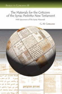 The Materials for the Criticism of the Syriac Peshitto New Testament With Specimens of the Syriac Massorah, Paperback / softback Book The Materials for the Criticism of the Syriac Peshitto New Testament With Specimens of the Syriac Massorah, Paperback / softback Book